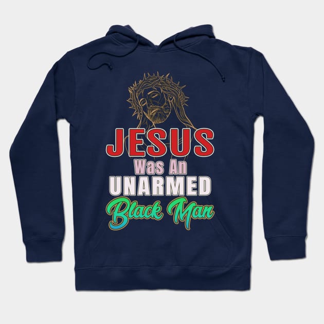 Jesus Was An Unarmed Black Man Gifts Hoodie by SpudyDesigner